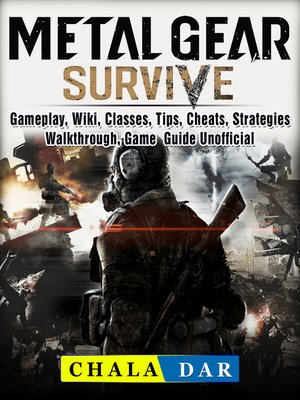 cover image of Metal Gear Survive, Gameplay, Wiki, Classes, Tips, Cheats, Strategies, Walkthrough, Game Guide Unofficial